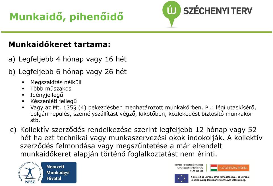 : légi utaskísérő, polgári repülés, személyszállítást végző, kikötőben, közlekedést biztosító munkakör stb.