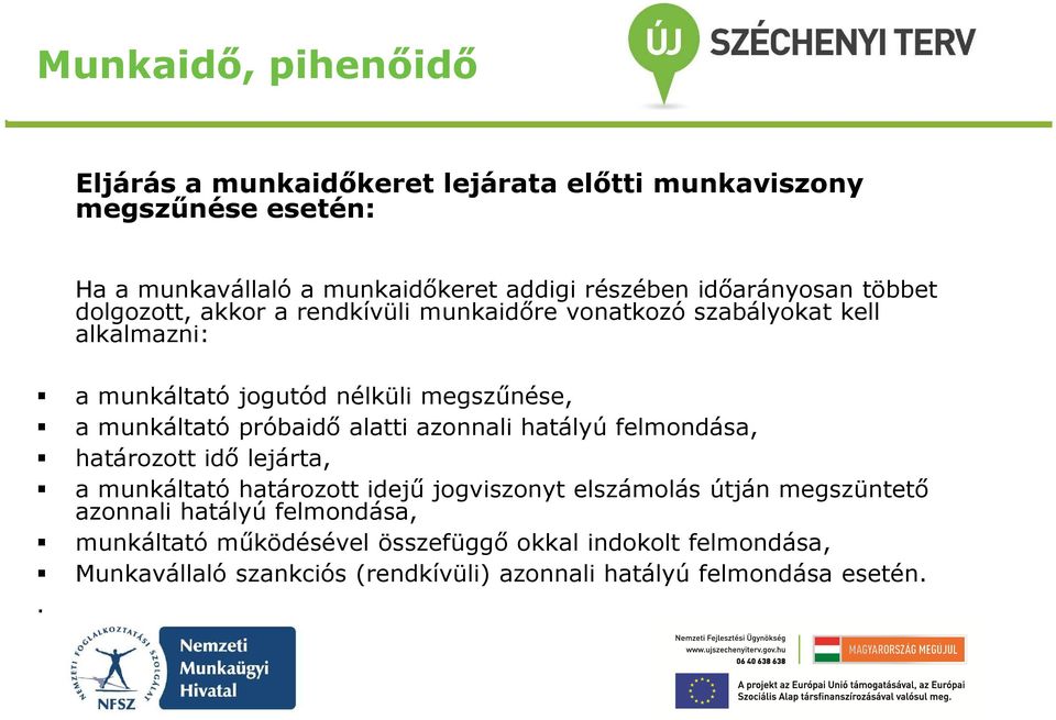 alatti azonnali hatályú felmondása, határozott idő lejárta, a munkáltató határozott idejű jogviszonyt elszámolás útján megszüntető azonnali