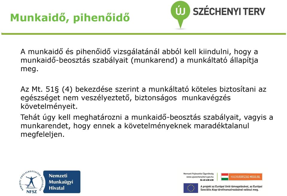 51 (4) bekezdése szerint a munkáltató köteles biztosítani az egészséget nem veszélyeztető, biztonságos