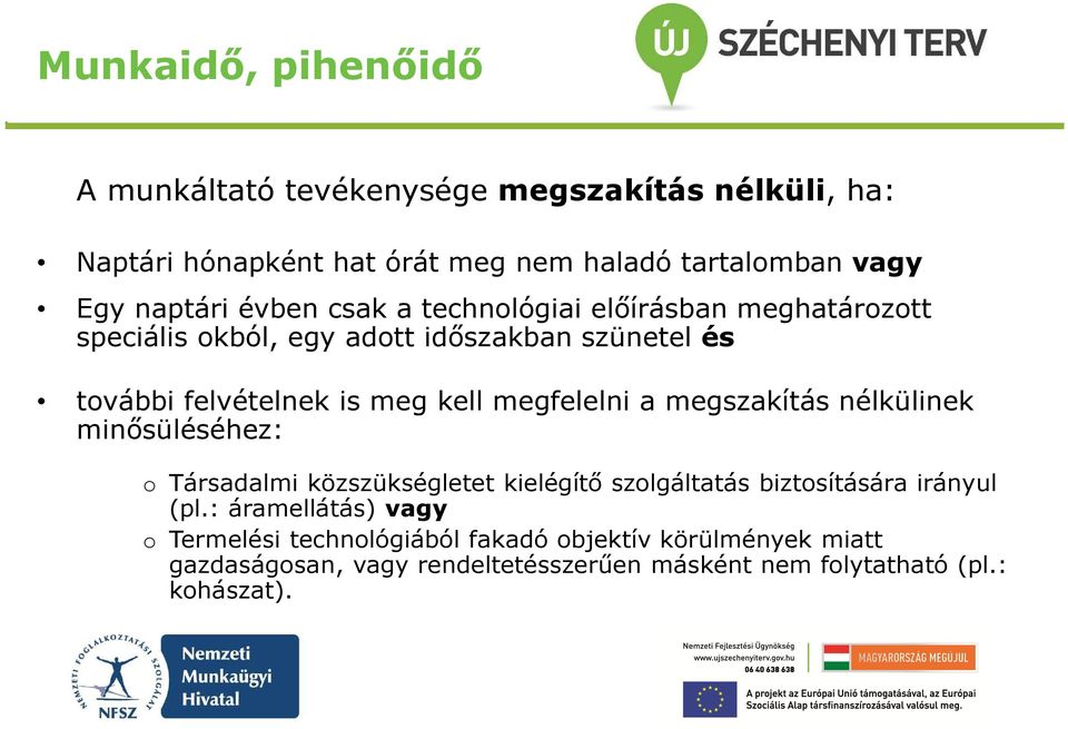 megszakítás nélkülinek minősüléséhez: o Társadalmi közszükségletet kielégítő szolgáltatás biztosítására irányul (pl.