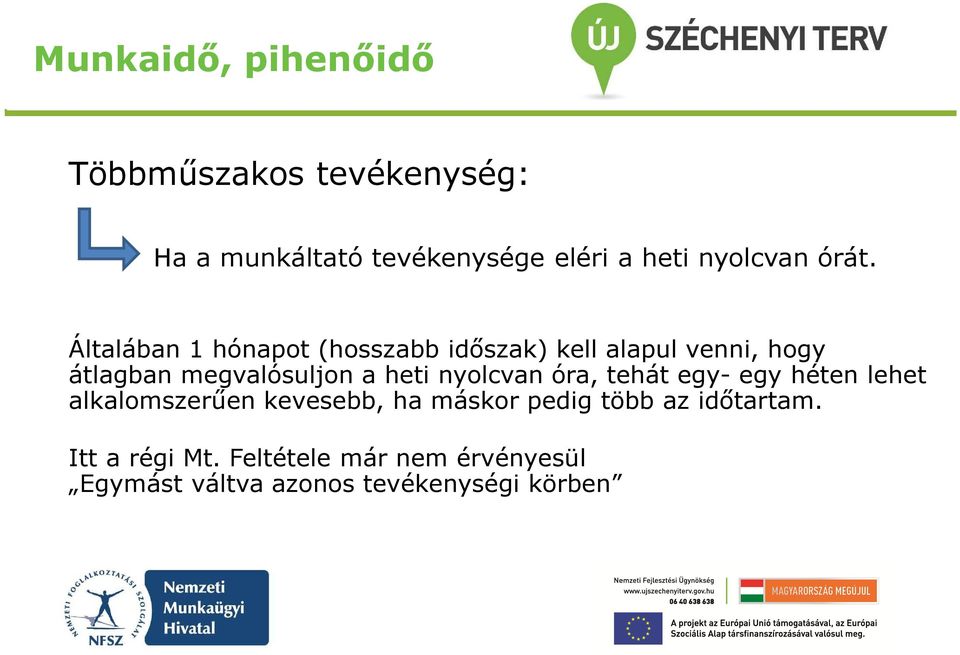 heti nyolcvan óra, tehát egy- egy héten lehet alkalomszerűen kevesebb, ha máskor pedig