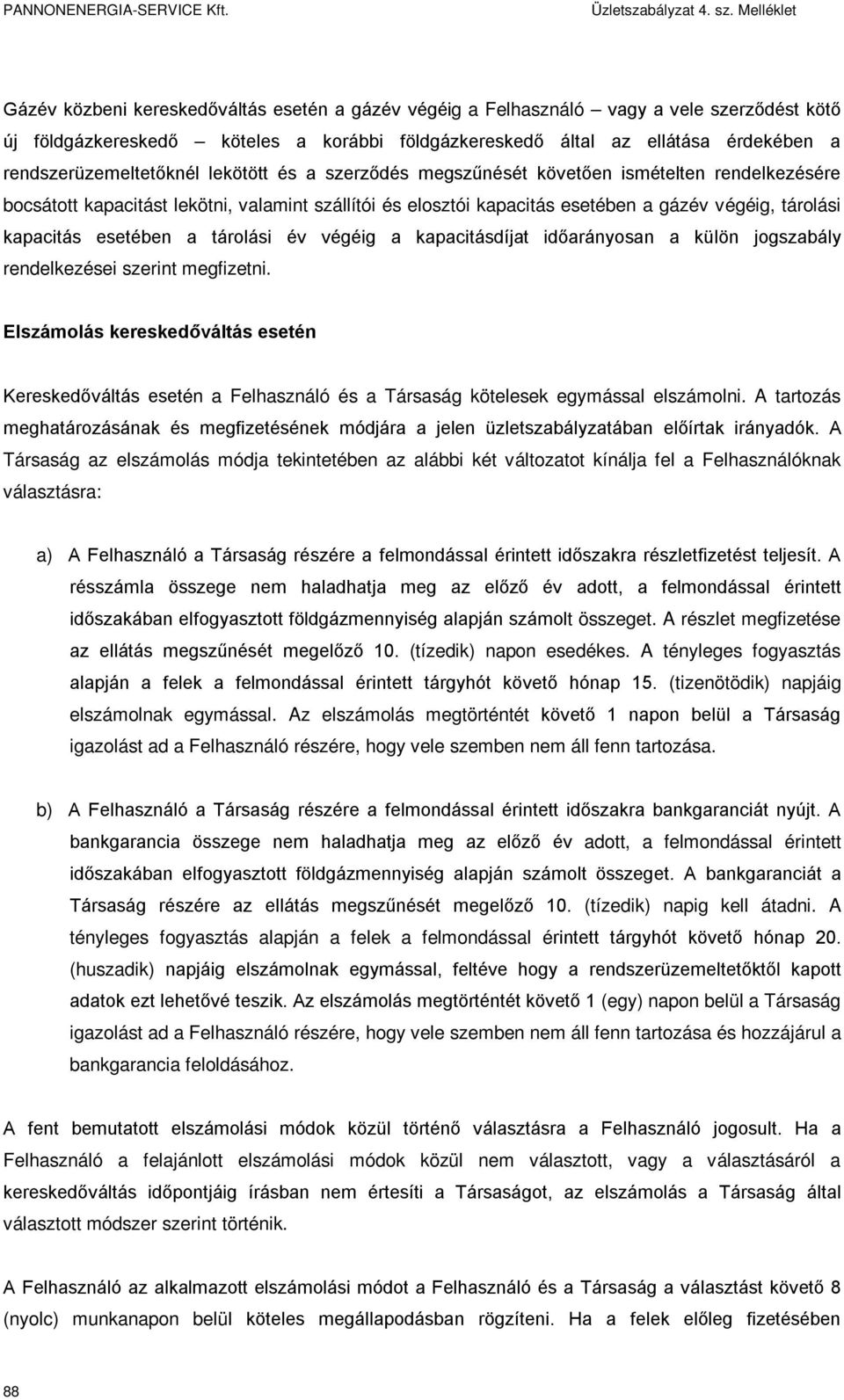 kapacitás esetében a tárolási év végéig a kapacitásdíjat időarányosan a külön jogszabály rendelkezései szerint megfizetni.