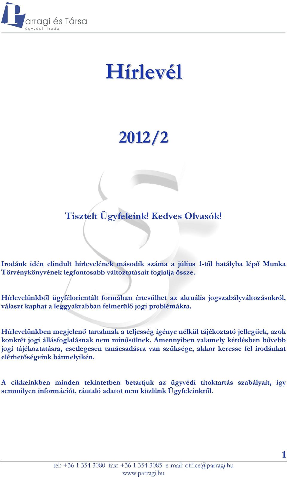 Hírlevelünkből ügyfélorientált formában értesülhet az aktuális jogszabályváltozásokról, választ kaphat a leggyakrabban felmerülő jogi problémákra.