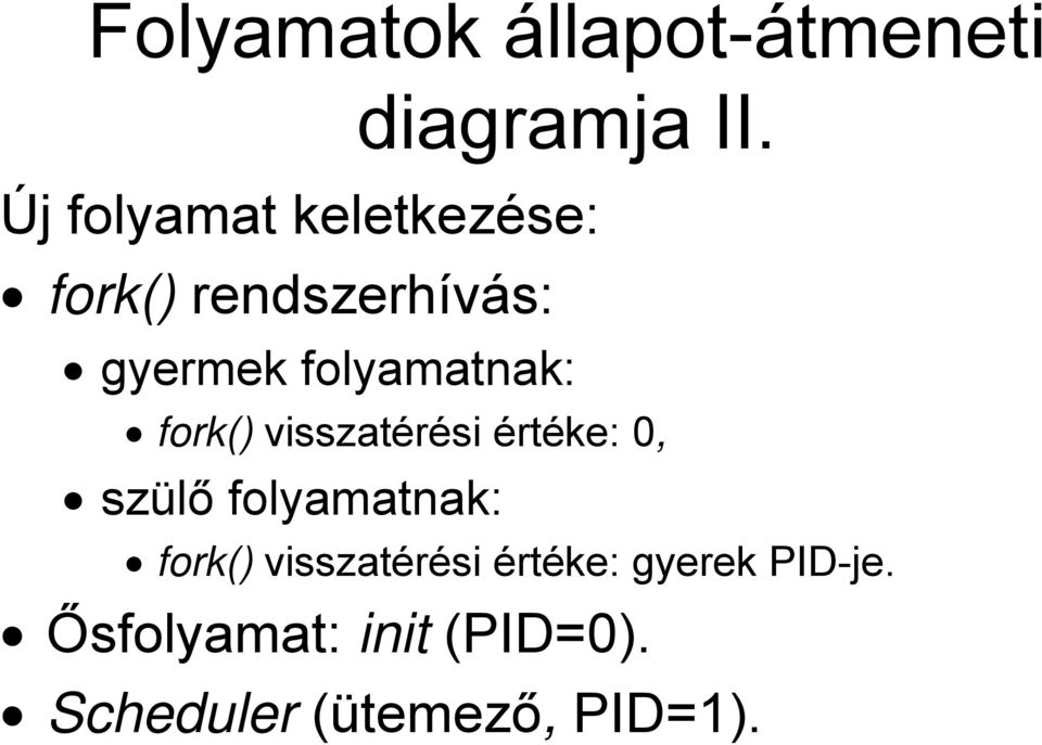 folyamatnak: fork() visszatérési értéke: 0, szülő folyamatnak: