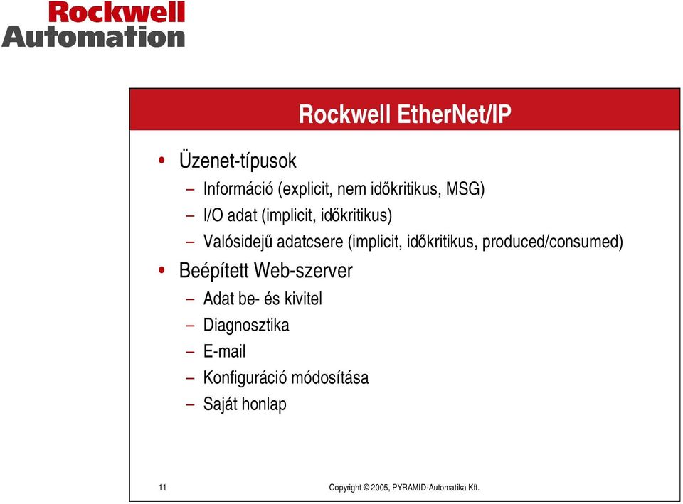 produced/consumed) Beépített Web-szerver Adat be-és kivitel Diagnosztika