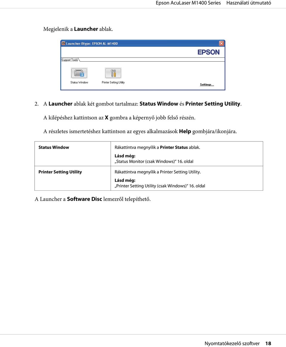 A részletes ismertetéshez kattintson az egyes alkalmazások Help gombjára/ikonjára.
