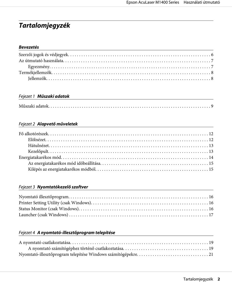 .. 14 Az energiatakarékos mód időbeállítása... 15 Kilépés az energiatakarékos módból... 15 Fejezet 3 Nyomtatókezelő szoftver Nyomtató illesztőprogram... 16 Printer Setting Utility (csak Windows).