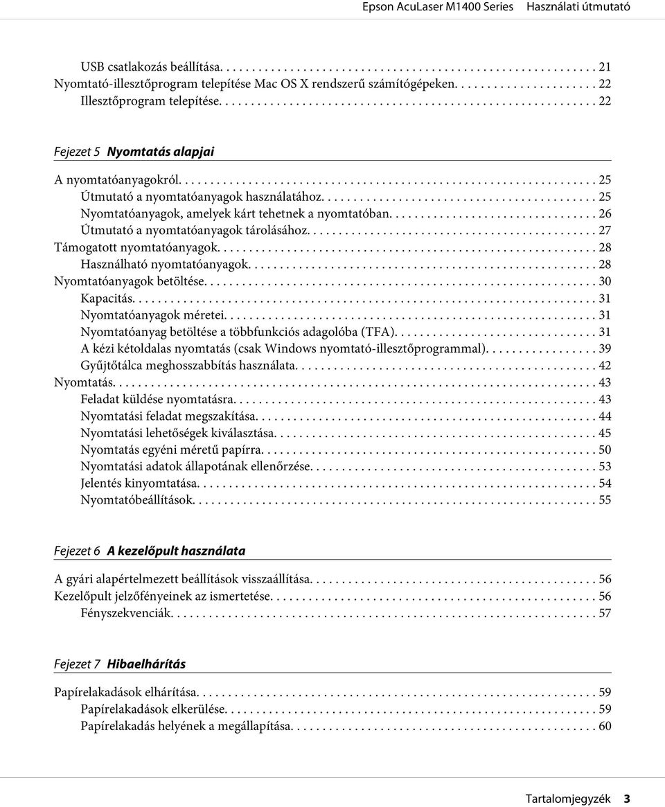 .. 28 Használható nyomtatóanyagok... 28 Nyomtatóanyagok betöltése... 30 Kapacitás... 31 Nyomtatóanyagok méretei... 31 Nyomtatóanyag betöltése a többfunkciós adagolóba (TFA).
