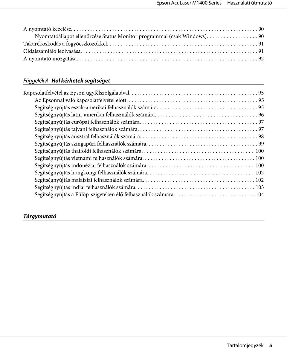.. 95 Segítségnyújtás latin-amerikai felhasználók számára.... 96 Segítségnyújtás európai felhasználók számára... 97 Segítségnyújtás tajvani felhasználók számára.