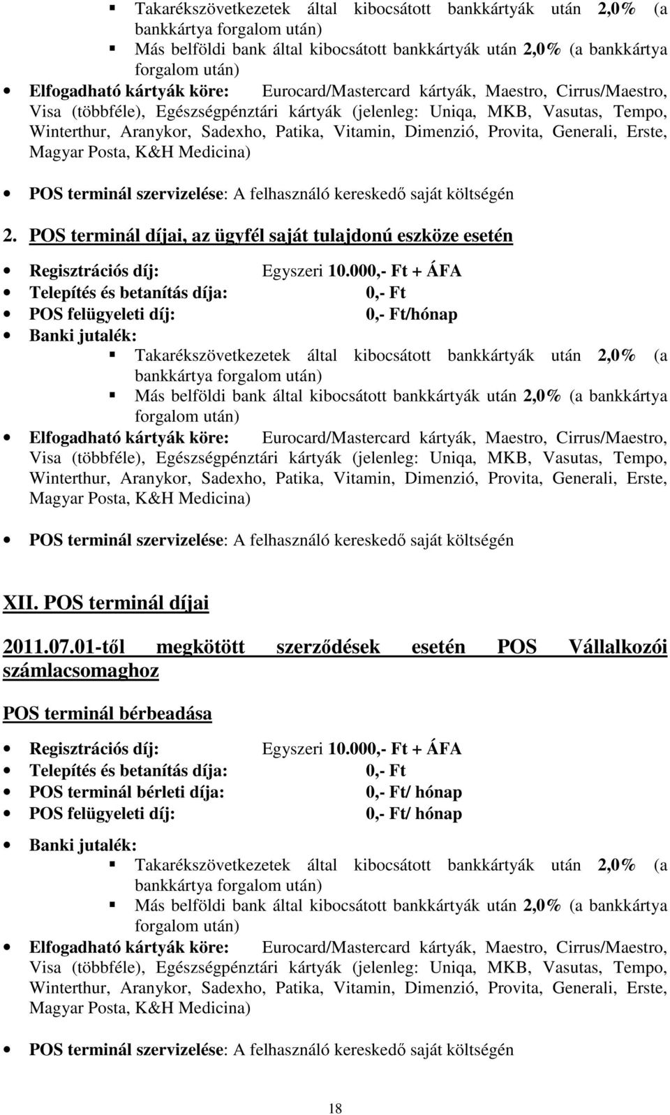 Provita, Generali, Erste, Magyar Posta, K&H Medicina) POS terminál szervizelése: A felhasználó kereskedő saját költségén 2.