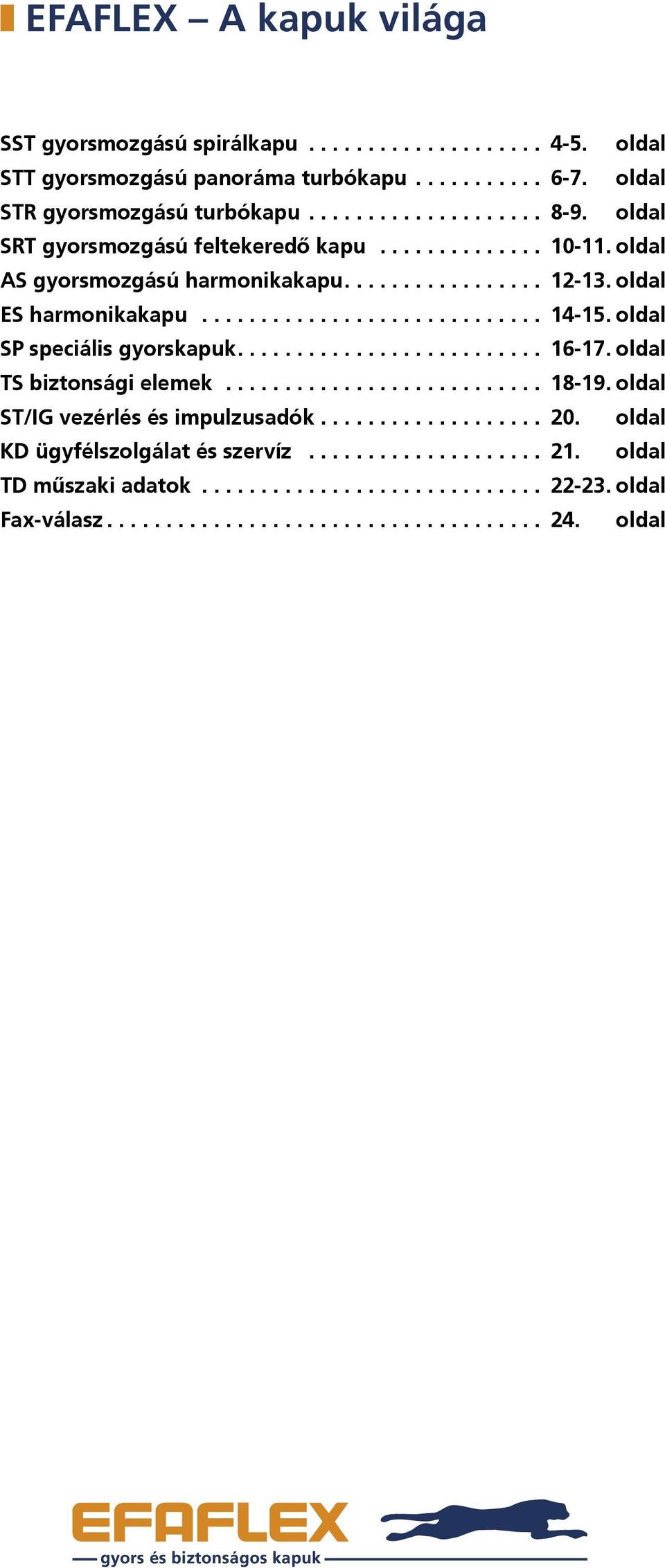 oldal SP speciális gyorskapuk.......................... 16-17. oldal TS biztonsági elemek........................... 18-19. oldal ST/IG vezérlés és impulzusadók................... 20.