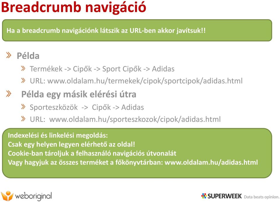 html Példa egy másik elérési útra Sporteszközök > Cipők > Adidas URL: www.oldalam.hu/sporteszkozok/cipok/adidas.