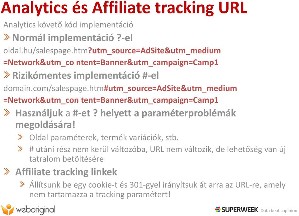 htm#utm_source=adsite&utm_medium =Network&utm_con tent=banner&utm Banner&utm_campaign=Camp1 Használjuk a # et? helyett a paraméterproblémák megoldására!