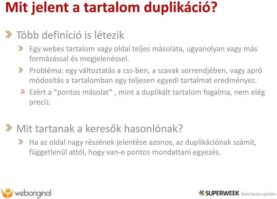 Probléma: egy változtatás a css ben, a szavak sorrendjében, vagy apró módosítás a tartalomban egy teljesen egyedi tartalmat