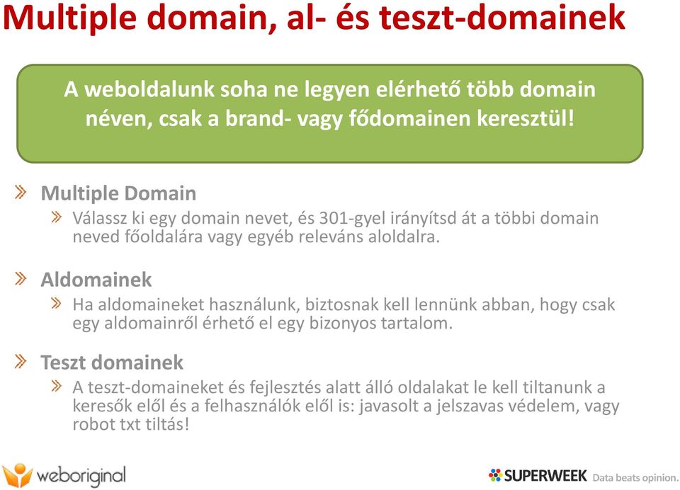ld l Aldomainek Ha aldomaineket használunk, biztosnak klll kell lennünk abban, hogy csak egy aldomainrőlérhető el egy bizonyos tartalom.