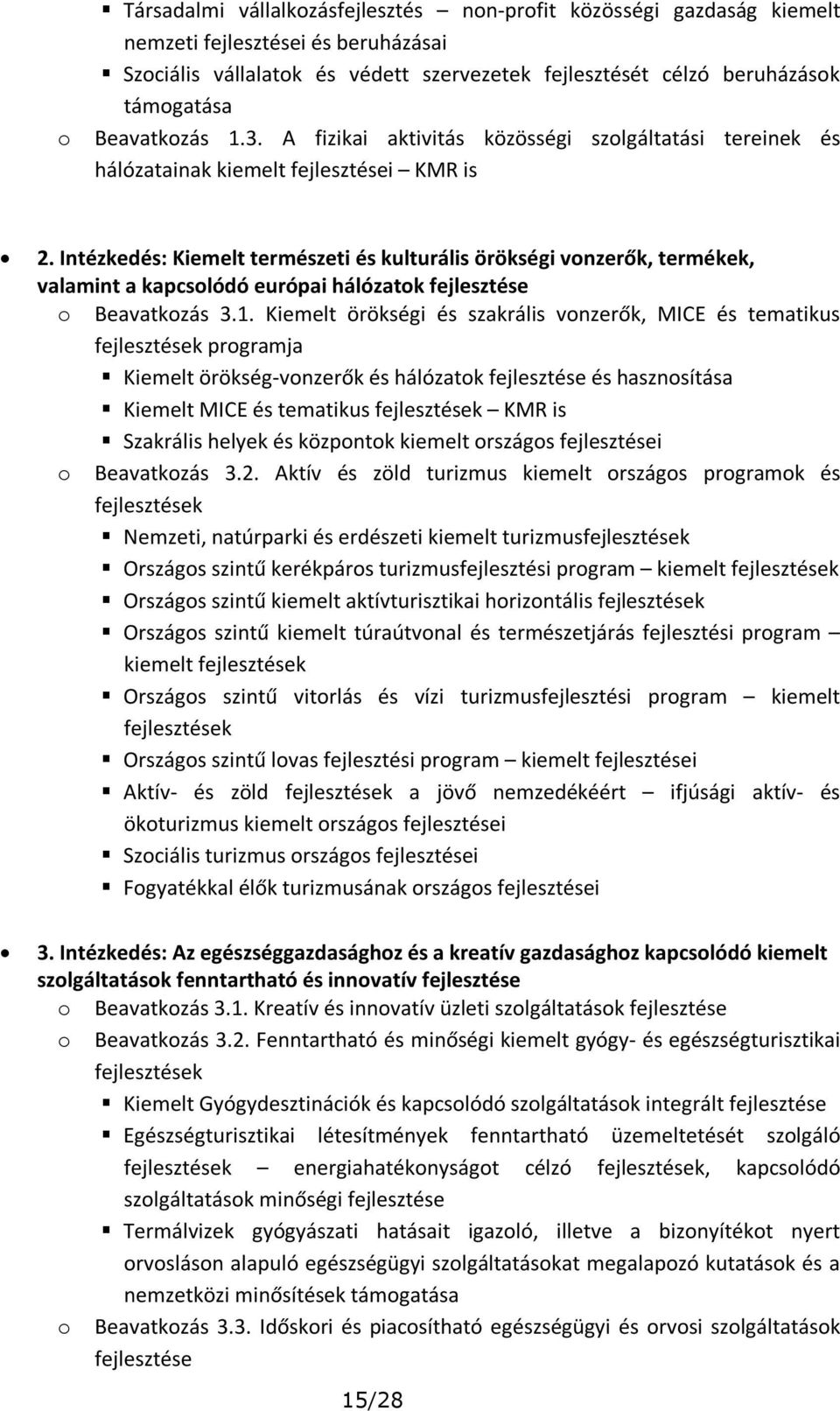 Intézkedés: Kiemelt természeti és kulturális örökségi vonzerők, termékek, valamint a kapcsolódó európai hálózatok o Beavatkozás 3.1.