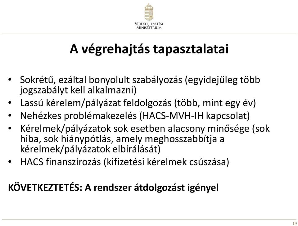 kapcsolat) Kérelmek/pályázatok sok esetben alacsony minősége (sok hiba, sok hiánypótlás, amely meghosszabbítja a
