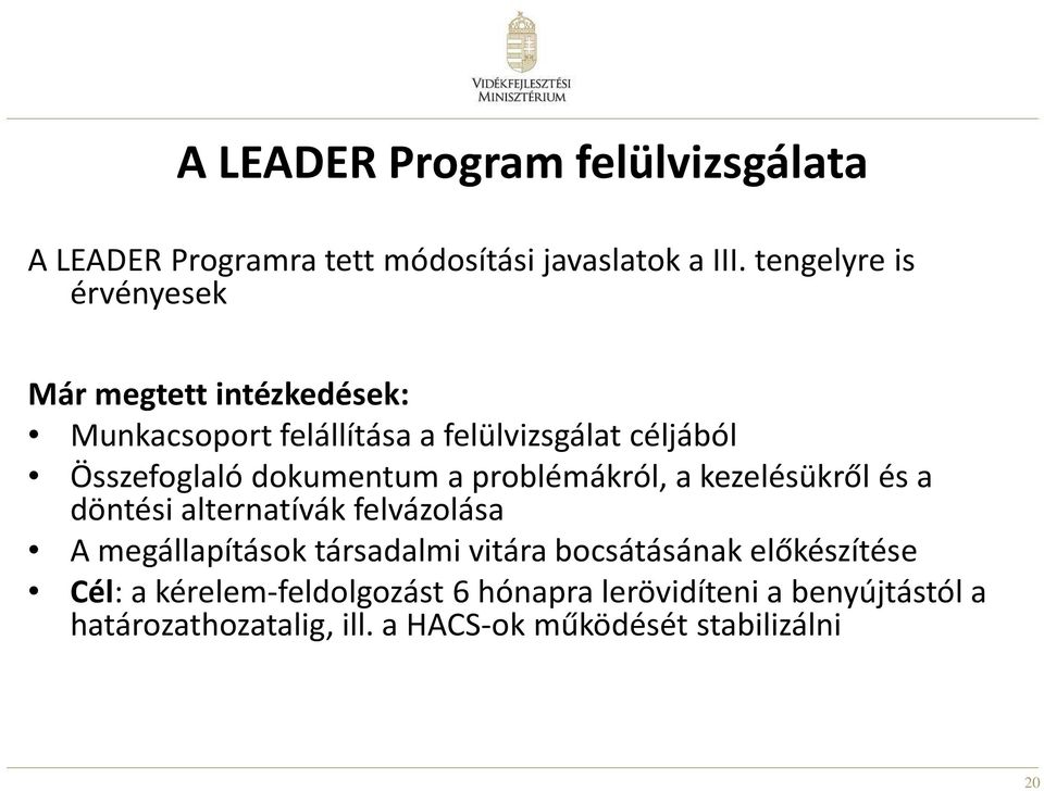 dokumentum a problémákról, a kezelésükről és a döntési alternatívák felvázolása A megállapítások társadalmi vitára