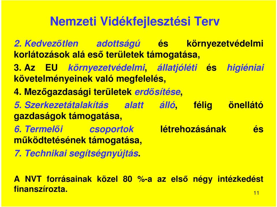 Mezőgazdasági területek erdősítése, 5. Szerkezetátalakítás alatt álló, félig önellátó gazdaságok támogatása, 6.