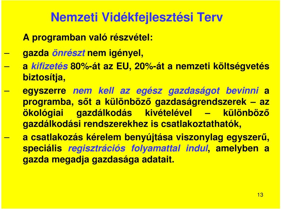 gazdaságrendszerek az ökológiai gazdálkodás kivételével különböző gazdálkodási rendszerekhez is csatlakoztathatók, a