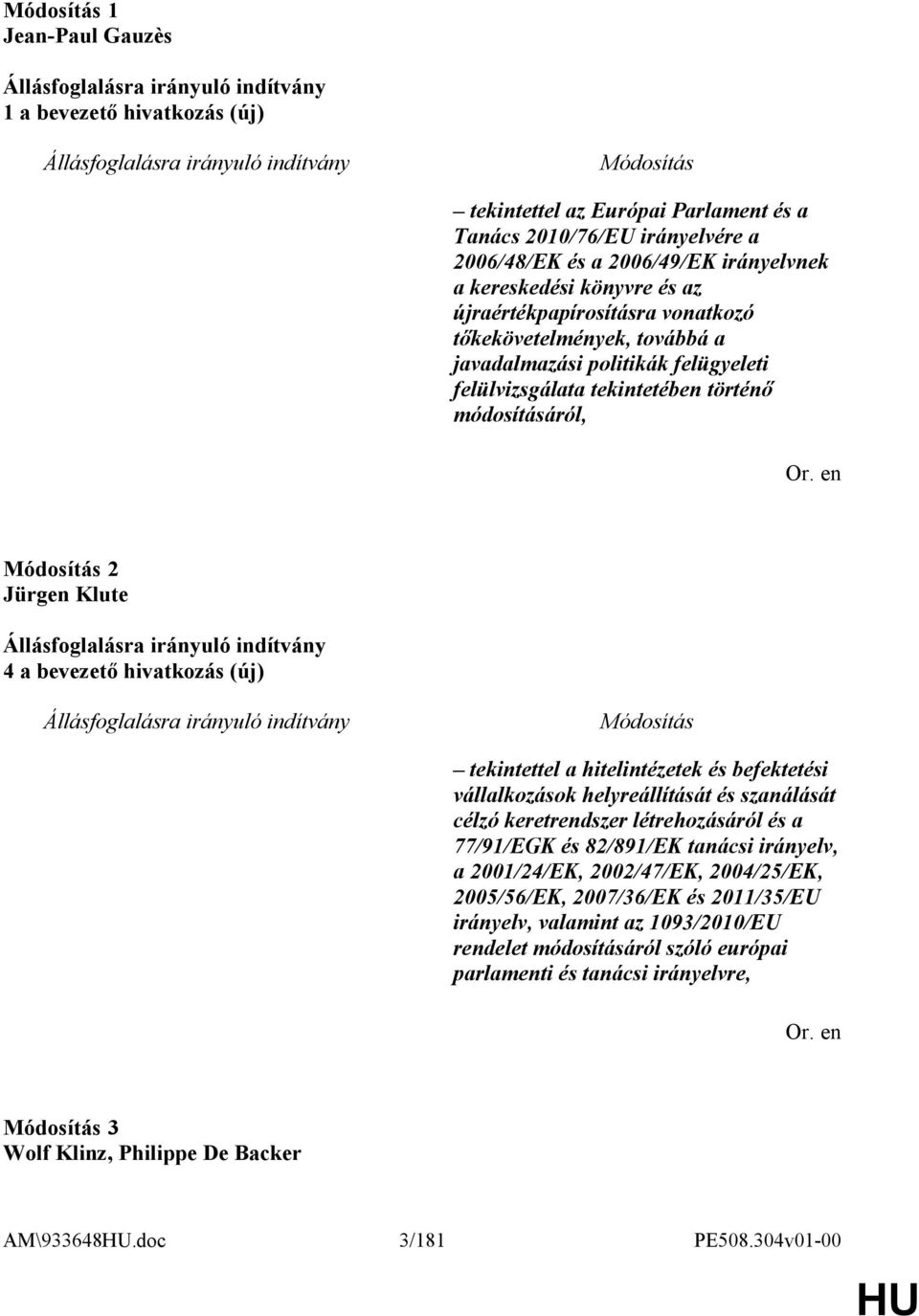 tekintettel a hitelintézetek és befektetési vállalkozások helyreállítását és szanálását célzó keretrendszer létrehozásáról és a 77/91/EGK és 82/891/EK tanácsi irányelv, a 2001/24/EK, 2002/47/EK,