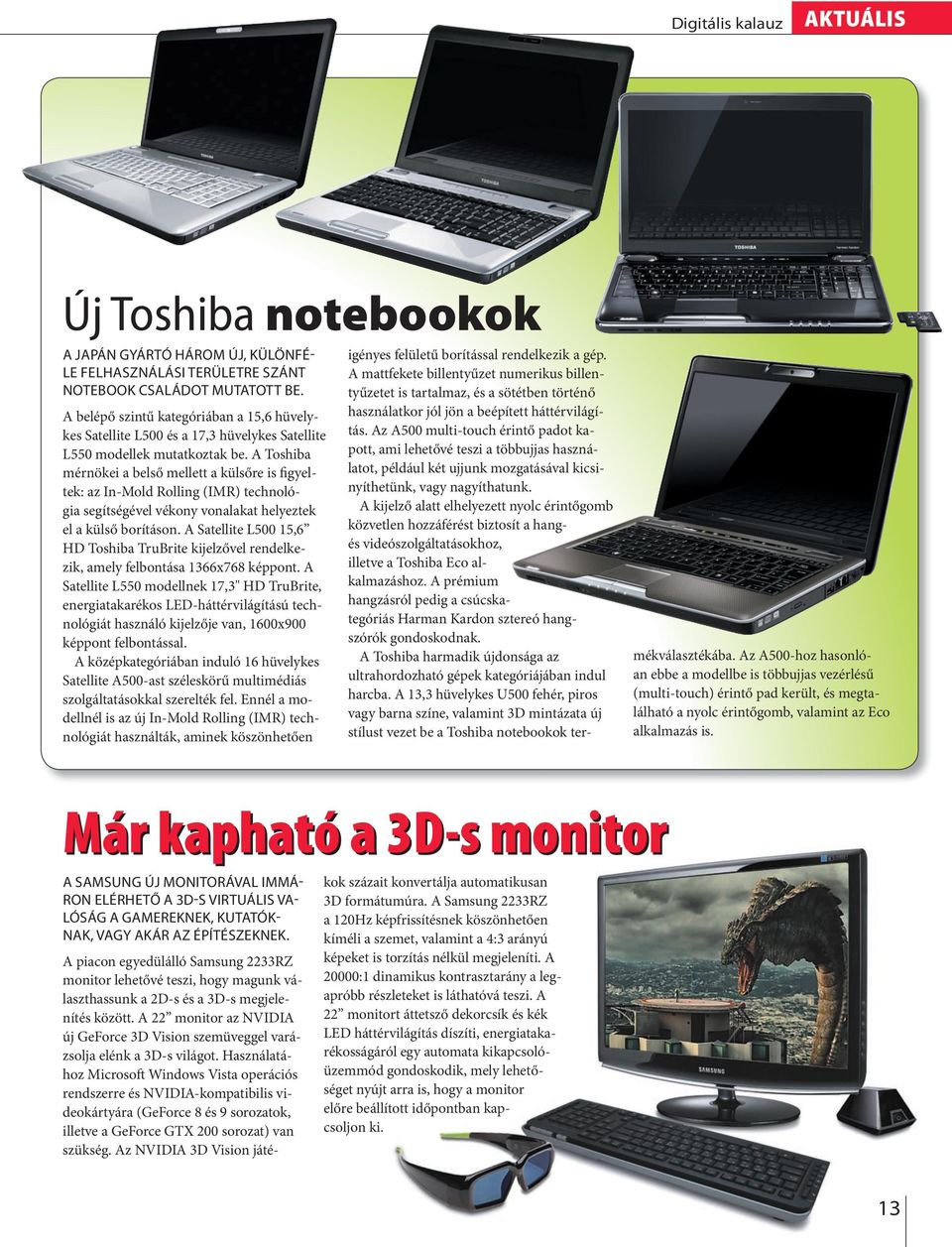 A Toshiba mérnökei a beső meett a küsőre is figyetek: az In-Mod Roing (IMR) technoógia segítségéve vékony vonaakat heyeztek e a küső borításon.