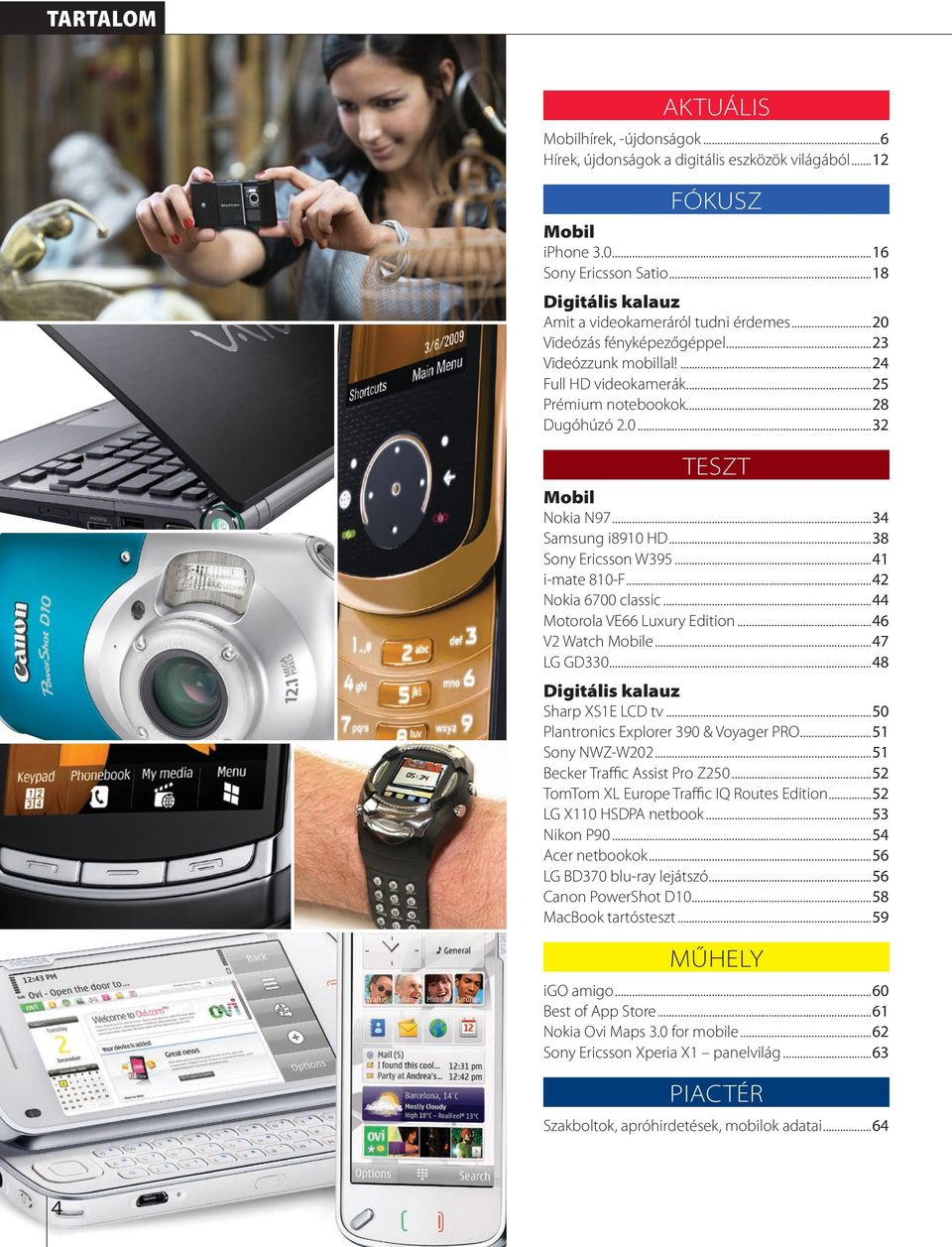 ..41 i-mate 810-F...42 Nokia 6700 cassic...44 Motoroa VE66 Luxury Edition...46 V2 Watch Mobie...47 LG GD330...48 Digitáis kaauz Sharp XS1E LCD tv...50 Pantronics Exporer 390 & Voyager PRO.
