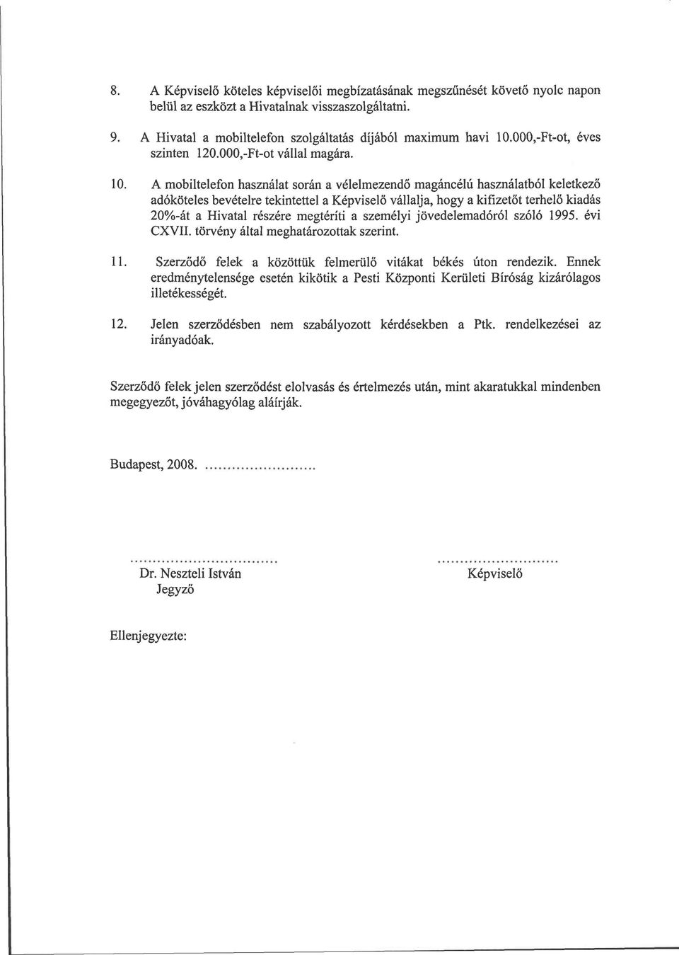 A mobiltelefon használat során a vélelmezendő magáncélú használatból keletkező adóköteles bevételre tekintettel a Képviselő vállalja, hogy a kifizetőt terhelő kiadás 20%-át a Hivatal részére