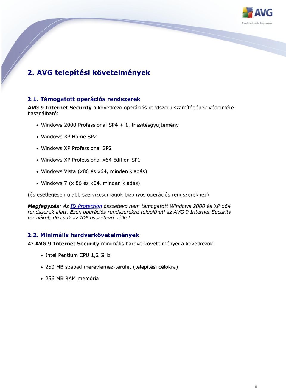 esetlegesen újabb szervizcsomagok bizonyos operációs rendszerekhez) Megjegyzés: Az ID Protection összetevo nem támogatott Windows 2000 és XP x64 rendszerek alatt.