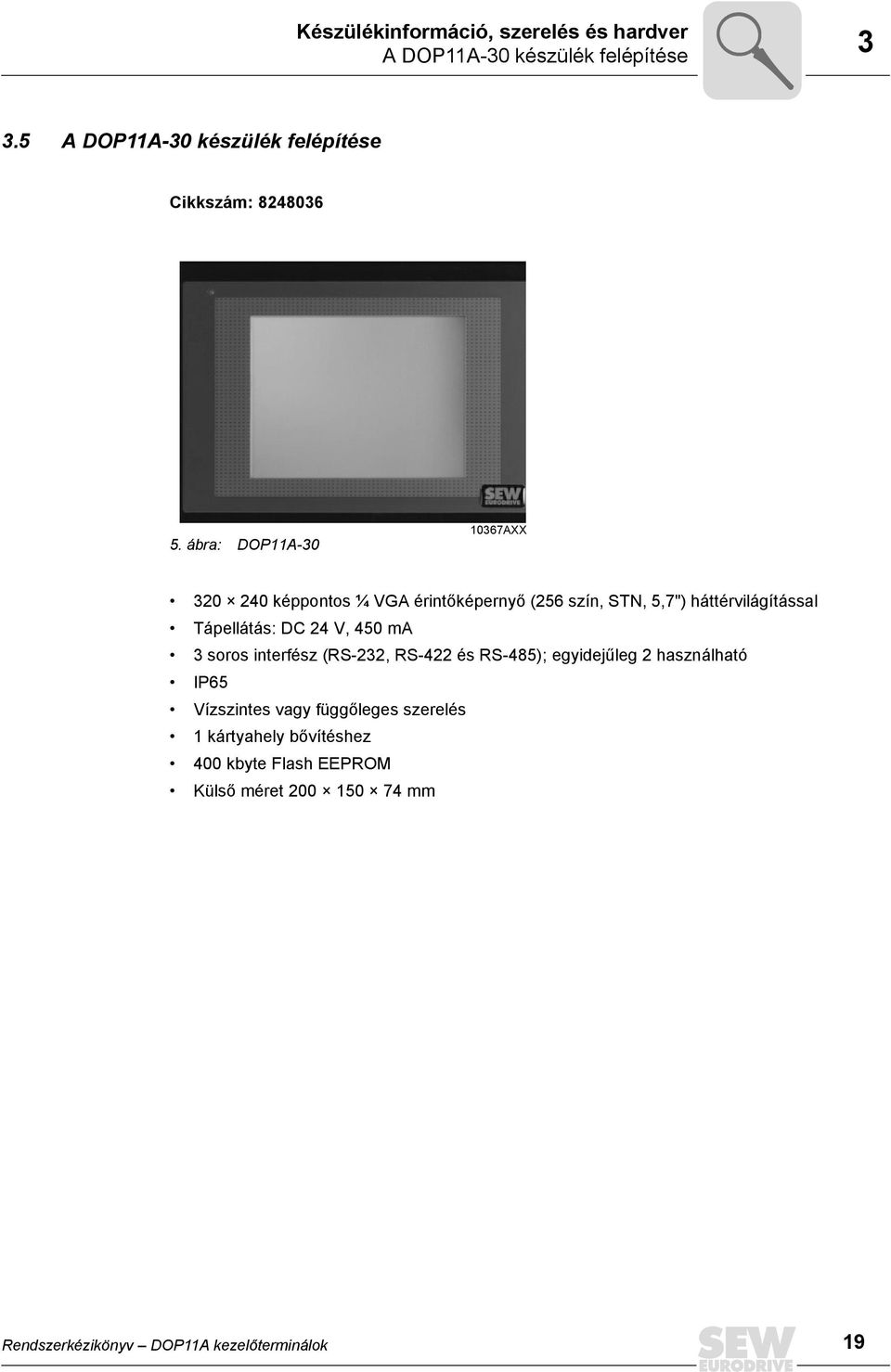 ábra: DOP11A-3 1367AXX 32 24 képpontos ¼ VGA érintőképernyő (256 szín, STN, 5,7") háttérvilágítással Tápellátás: DC 24