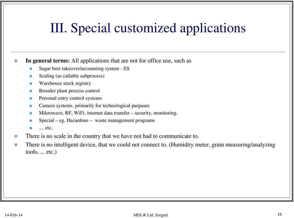 Mikrowave, RF, WiFi, internet data transfer security, monitoring. Special eg. Hazardous waste management programs... etc.