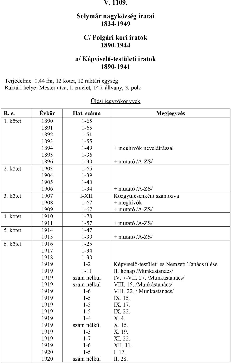 kötet 907 908 909 4. kötet 90 9 5. kötet 94 95 6. kötet 96 97 98 99 99 99 99 99 99 99 99 99 99 99 99 99 920 920-65 -39-40 -34 + mutató /A-ZS/ I-XII.