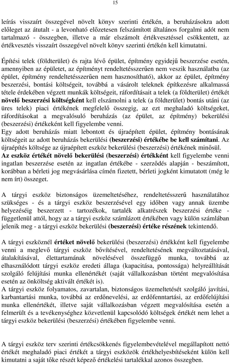 Építési telek (földterület) és rajta lévı épület, építmény egyidejő beszerzése esetén, amennyiben az épületet, az építményt rendeltetésszerően nem veszik használatba (az épület, építmény