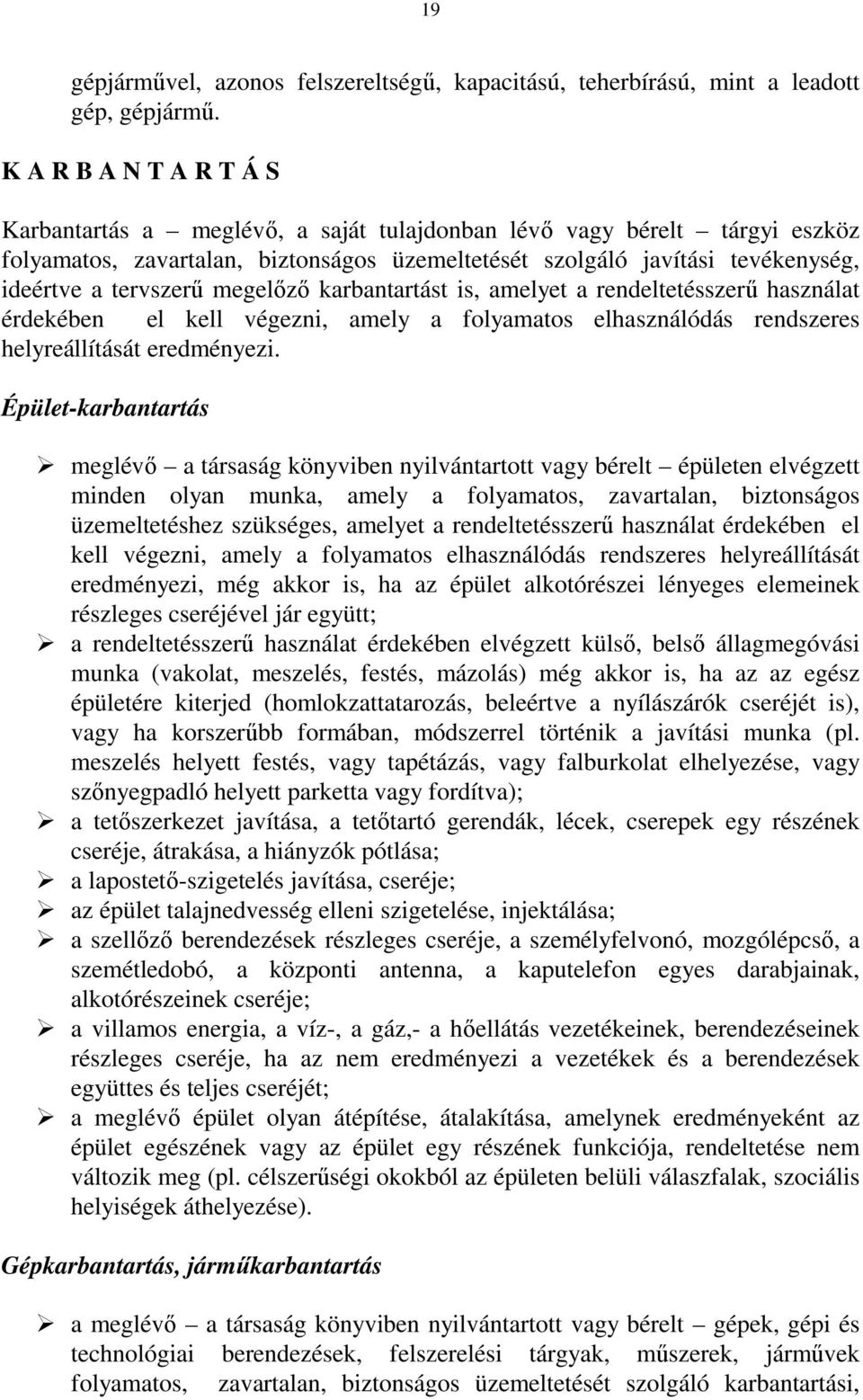 tervszerő megelızı karbantartást is, amelyet a rendeltetésszerő használat érdekében el kell végezni, amely a folyamatos elhasználódás rendszeres helyreállítását eredményezi.