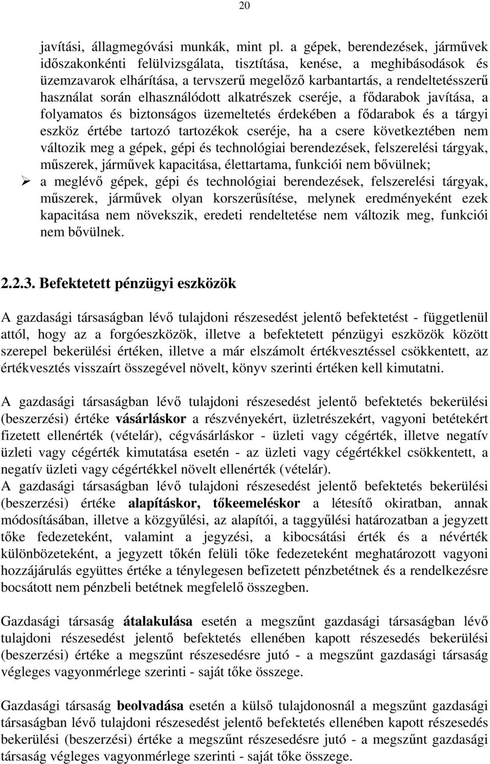 elhasználódott alkatrészek cseréje, a fıdarabok javítása, a folyamatos és biztonságos üzemeltetés érdekében a fıdarabok és a tárgyi eszköz értébe tartozó tartozékok cseréje, ha a csere következtében