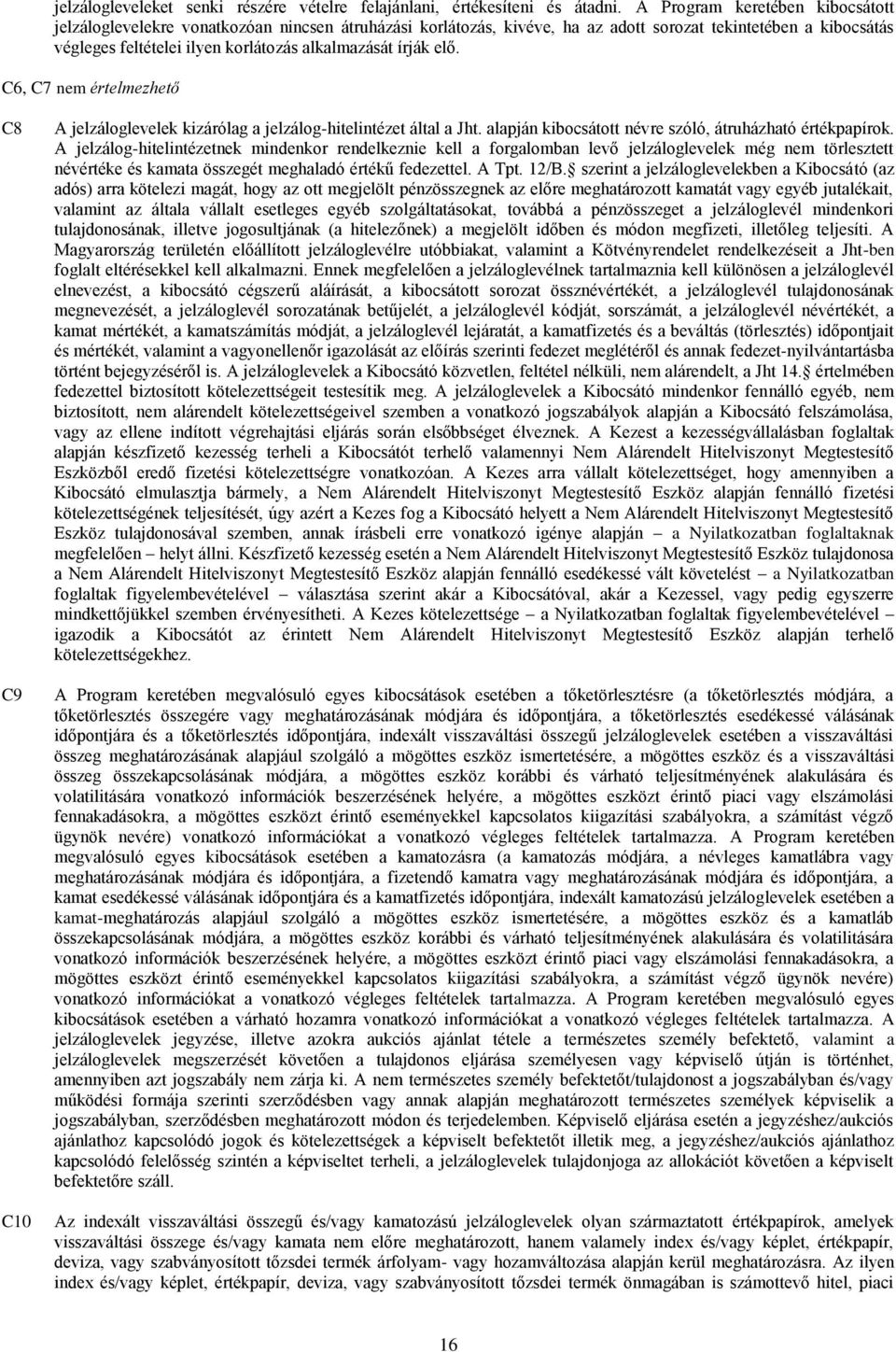 írják elő. C6, C7 nem értelmezhető C8 C9 C10 A jelzáloglevelek kizárólag a jelzálog-hitelintézet által a Jht. alapján kibocsátott névre szóló, átruházható értékpapírok.