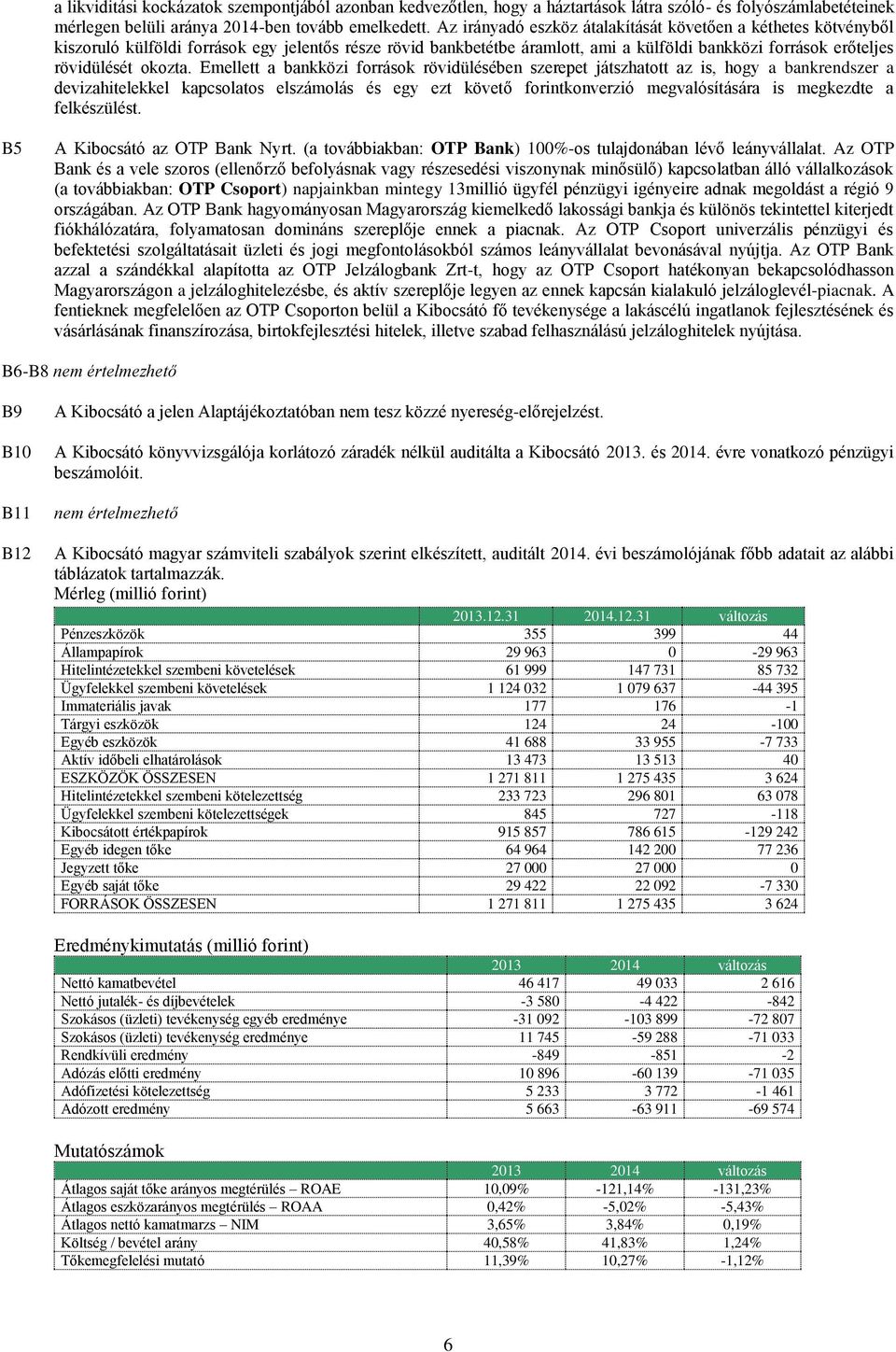 Emellett a bankközi források rövidülésében szerepet játszhatott az is, hogy a bankrendszer a devizahitelekkel kapcsolatos elszámolás és egy ezt követő forintkonverzió megvalósítására is megkezdte a
