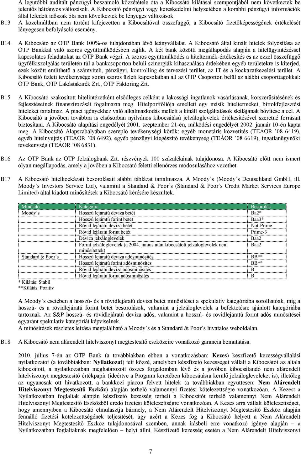 A közelmúltban nem történt kifejezetten a Kibocsátóval összefüggő, a Kibocsátó fizetőképességének értékelését lényegesen befolyásoló esemény.