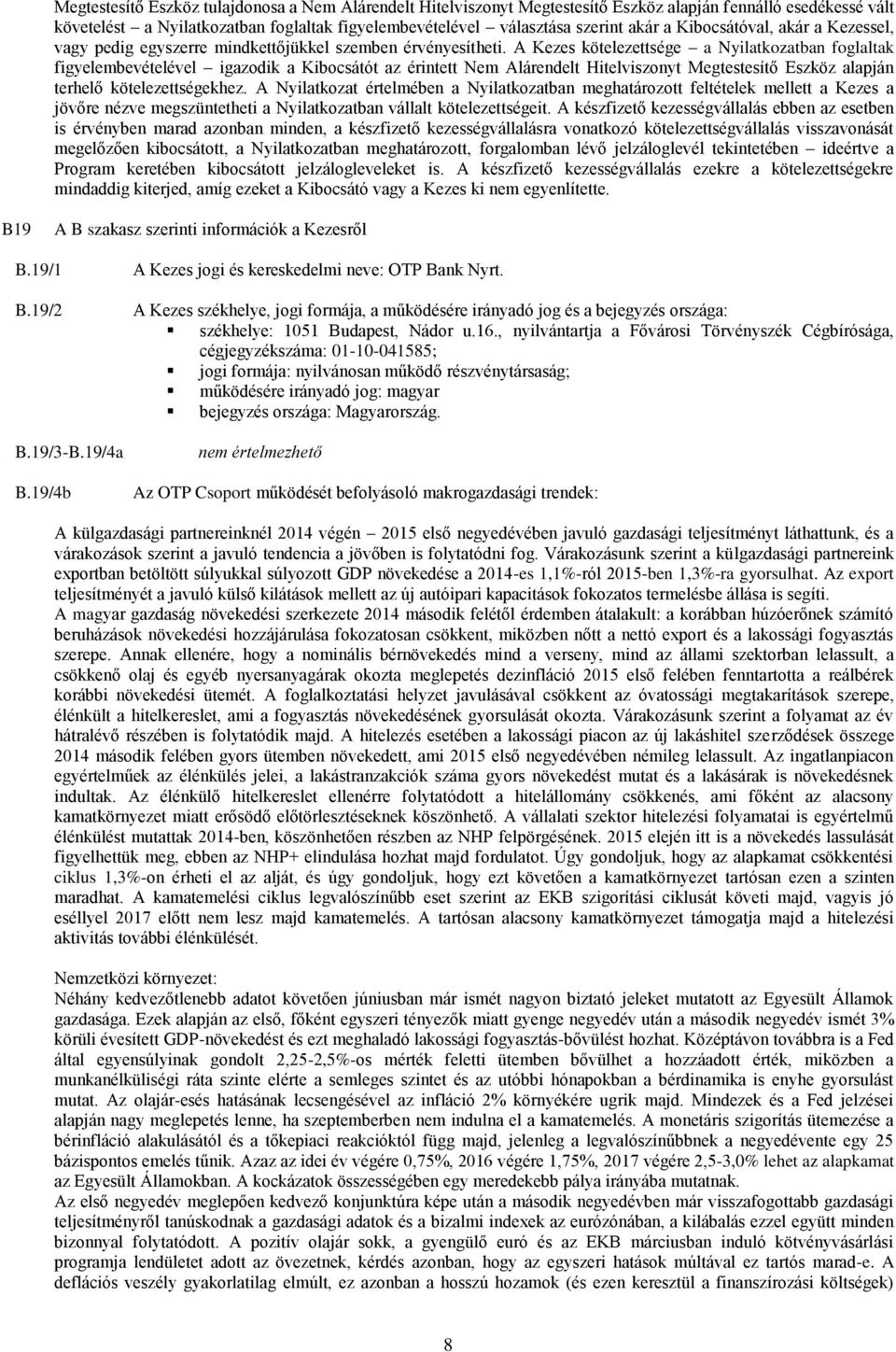 A Kezes kötelezettsége a Nyilatkozatban foglaltak figyelembevételével igazodik a Kibocsátót az érintett Nem Alárendelt Hitelviszonyt Megtestesítő Eszköz alapján terhelő kötelezettségekhez.