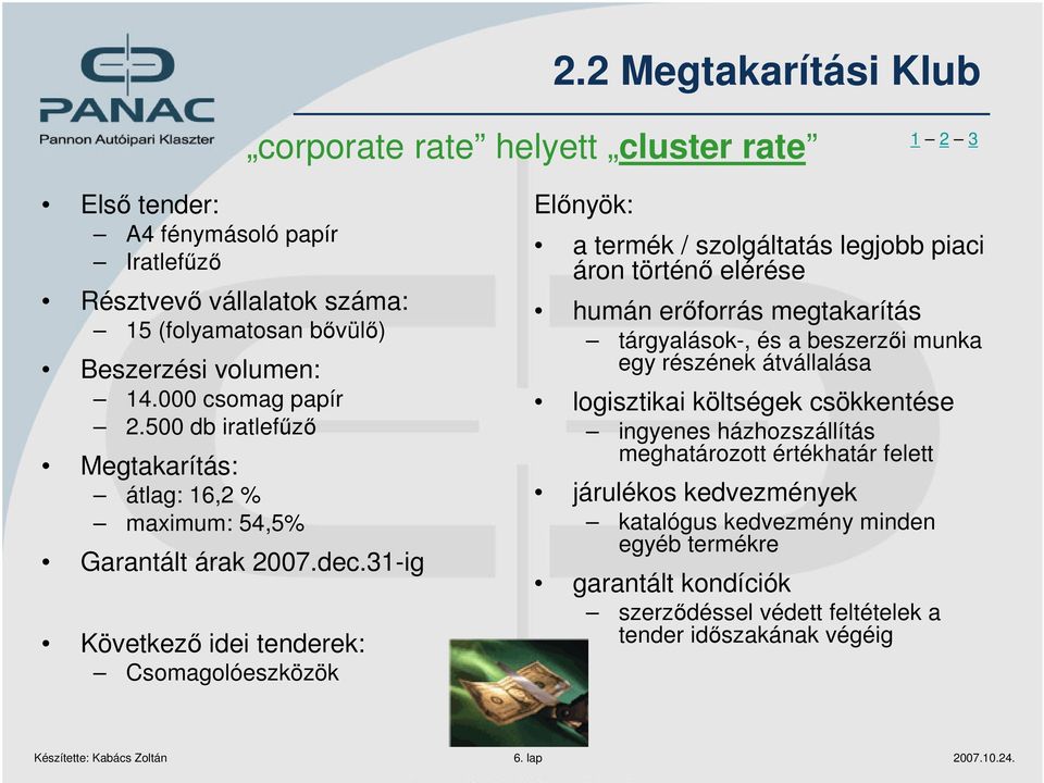 31-ig Következő idei tenderek: Csomagolóeszközök Előnyök: a termék / szolgáltatás legjobb piaci áron történő elérése humán erőforrás megtakarítás tárgyalások-, és a beszerzői munka egy