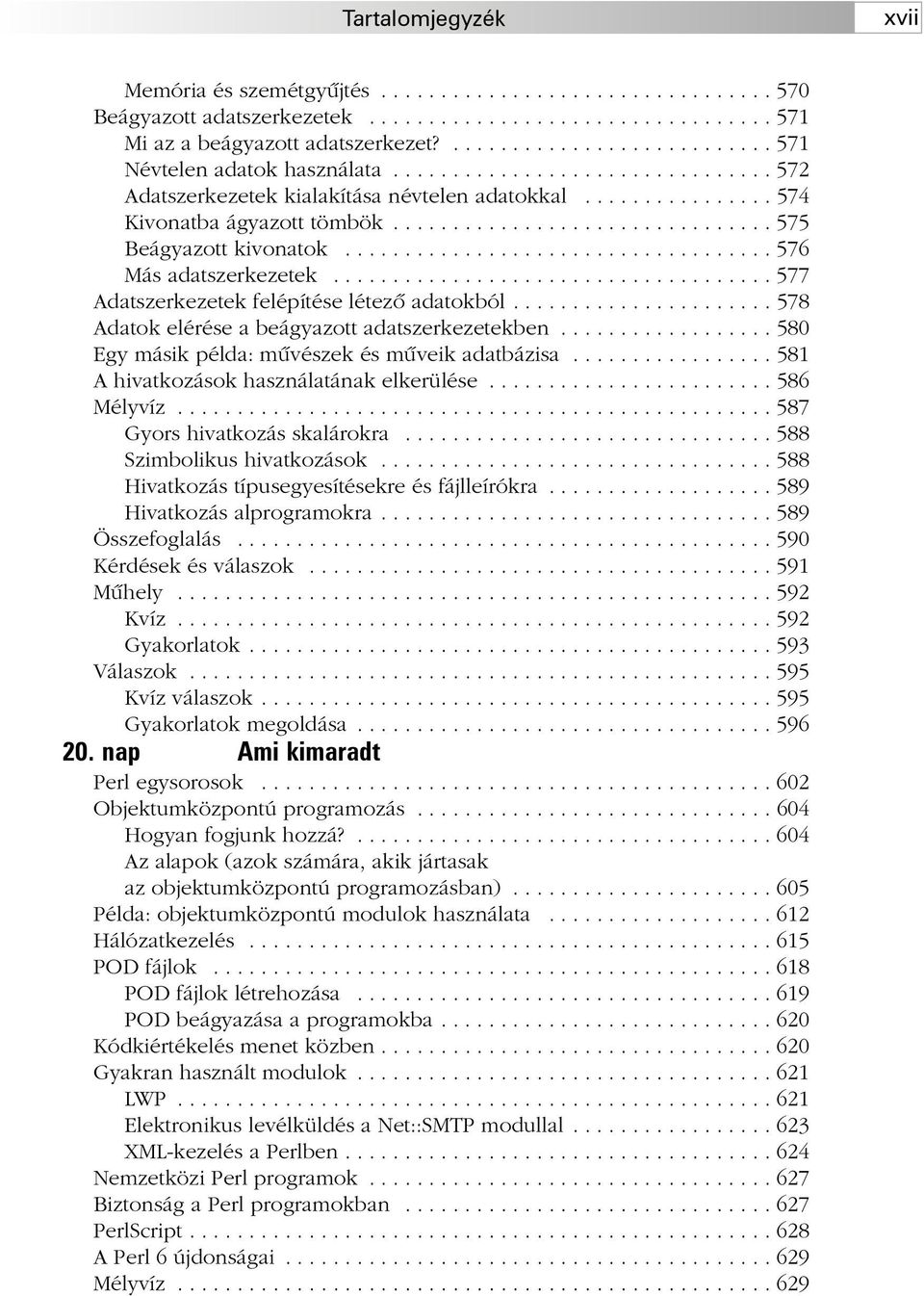 ............................... 575 Beágyazott kivonatok.................................... 576 Más adatszerkezetek..................................... 577 Adatszerkezetek felépítése létezõ adatokból.