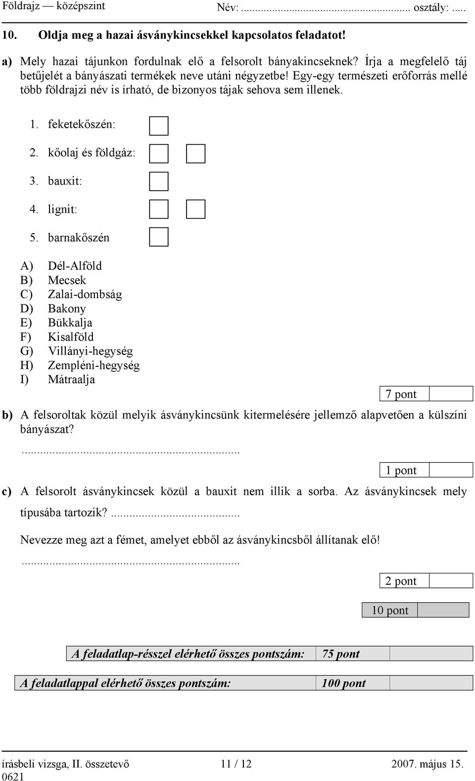 kőolaj és földgáz: 3. bauxit: 4. lignit: 5.