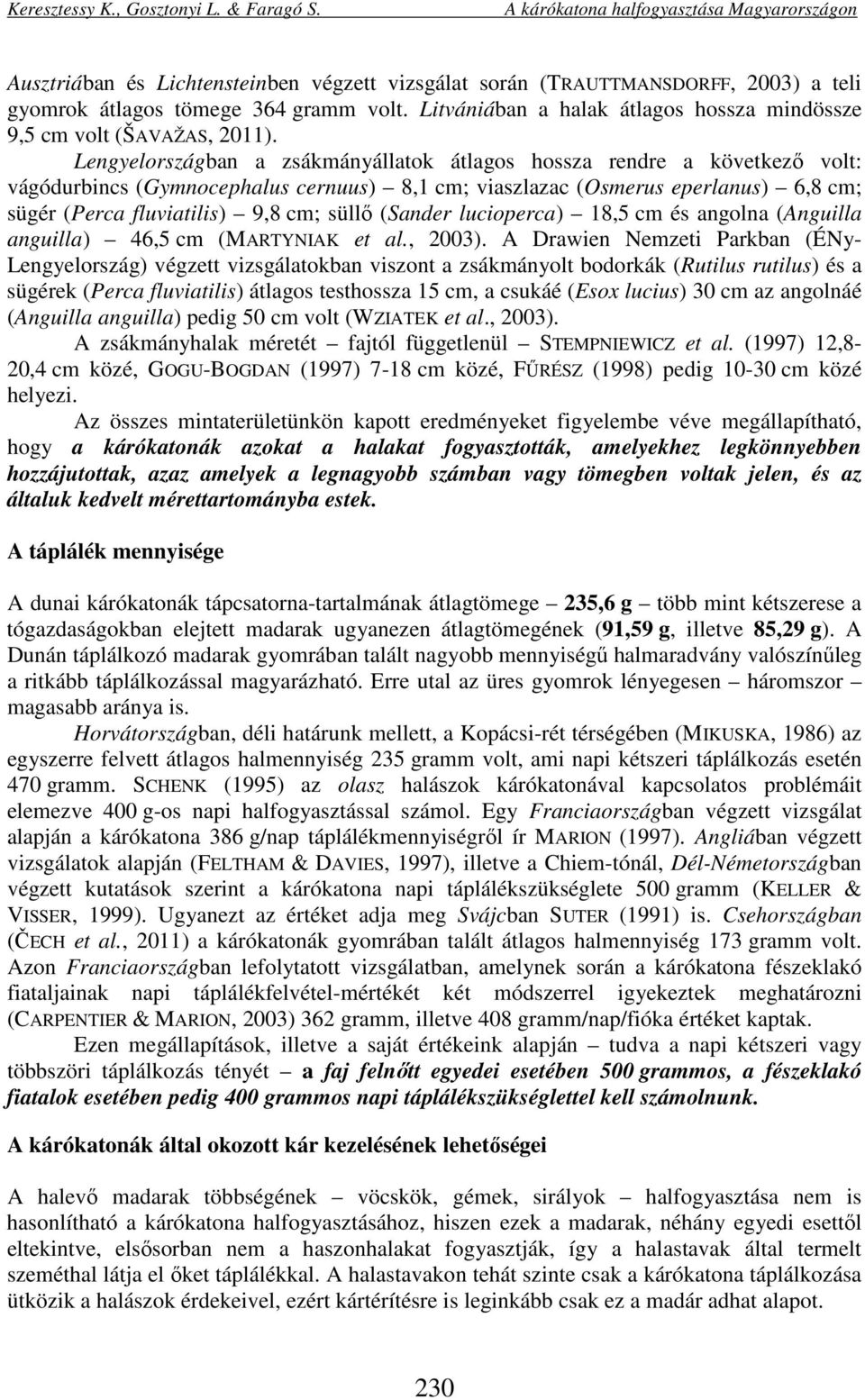 (Sander lucioperca) 18,5 cm és angolna (Anguilla anguilla) 46,5 cm (MARTYNIAK et al., 2003).