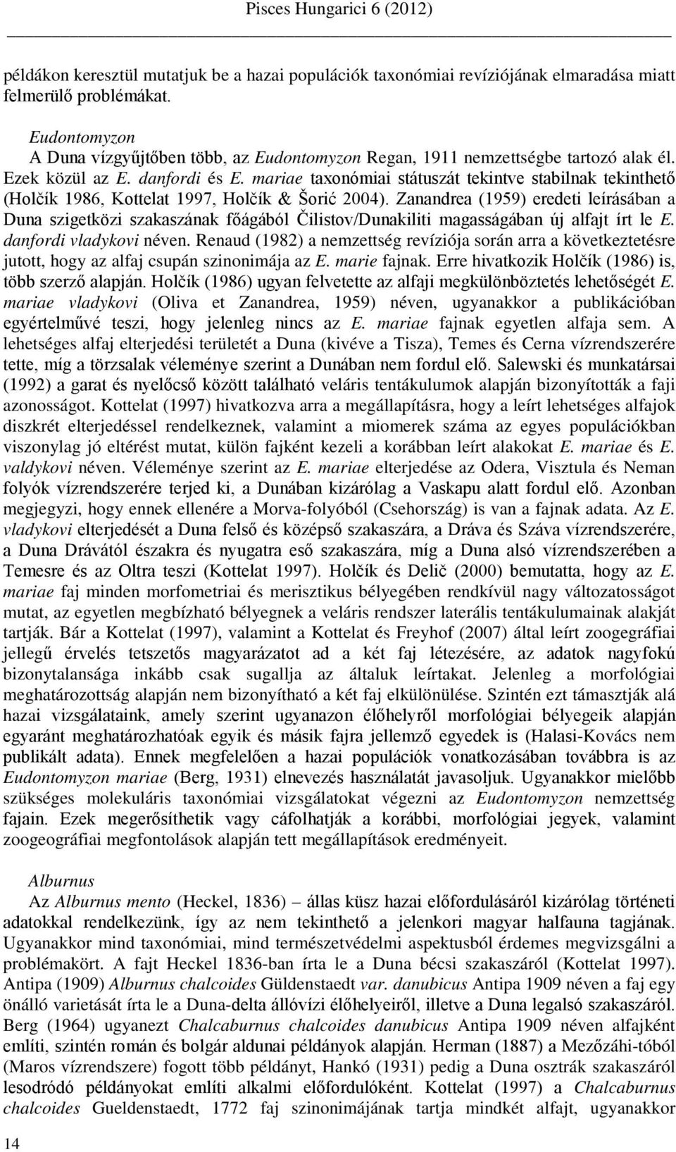mariae taxonómiai státuszát tekintve stabilnak tekinthető (Holčík 1986, Kottelat 1997, Holčík & Šorić 2004).