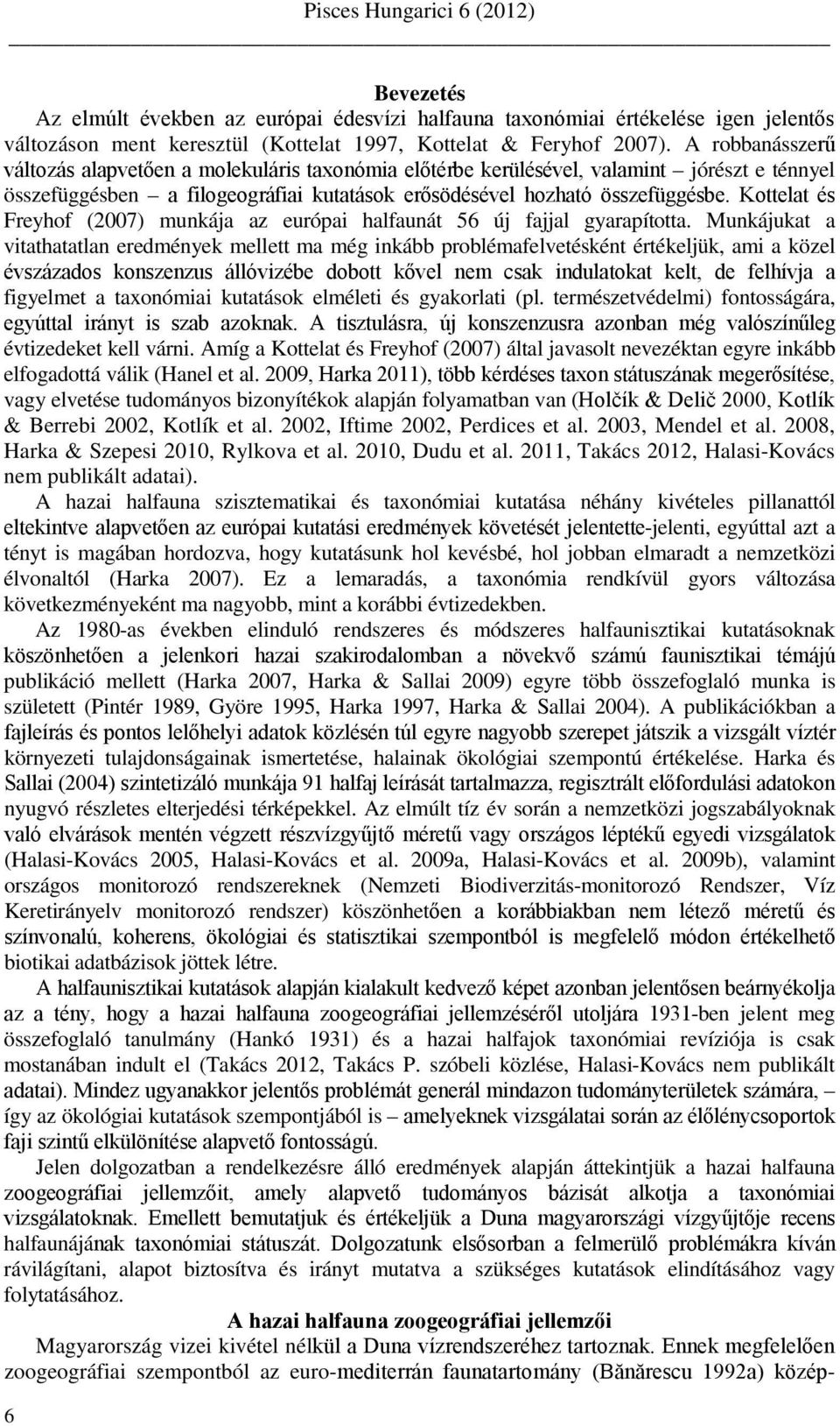 Kottelat és Freyhof (2007) munkája az európai halfaunát 56 új fajjal gyarapította.