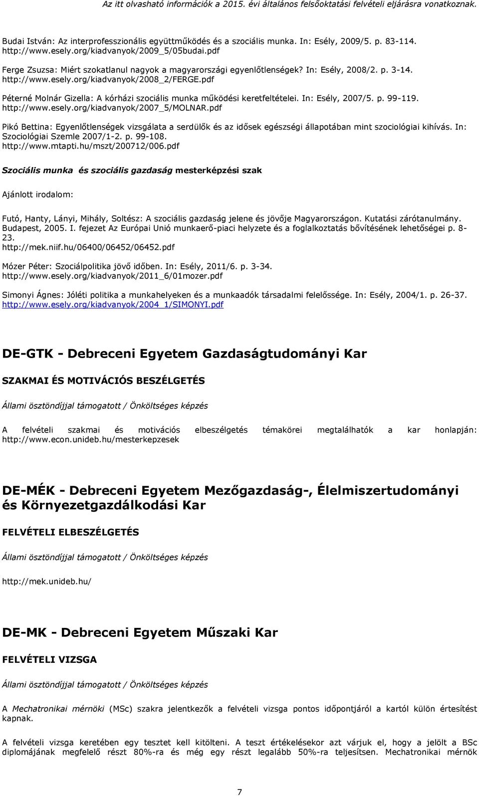 pdf Péterné Molnár Gizella: A kórházi szociális munka működési keretfeltételei. In: Esély, 2007/5. p. 99-119. http://www.esely.org/kiadvanyok/2007_5/molnar.