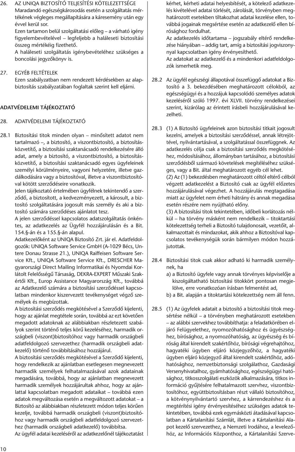 A haláleseti szolgáltatás igénybevételéhez szükséges a boncolási jegyzőkönyv is. 27.