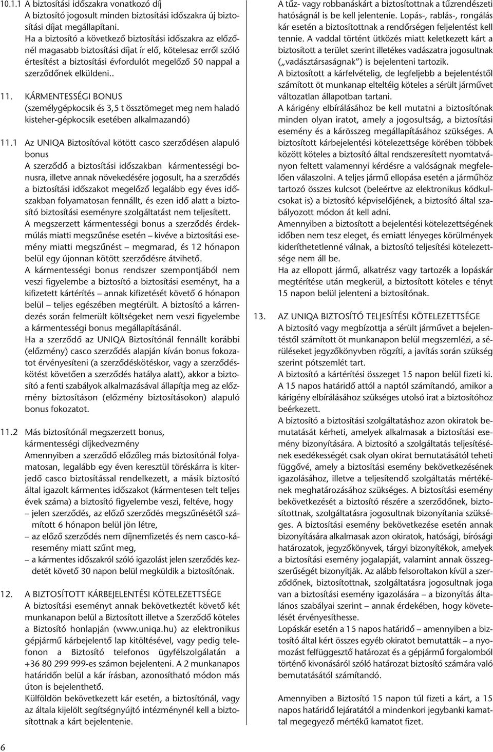 . 11. KÁRMENTESSÉGI BONUS (személygépkocsik és 3,5 t össztömeget meg nem haladó kisteher-gépkocsik esetében alkalmazandó) 11.