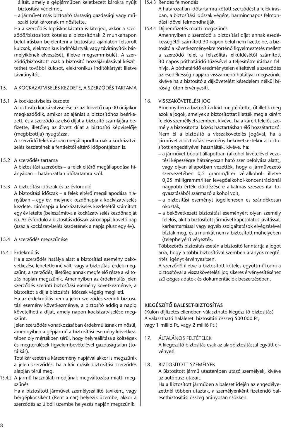 indítókártyák vagy távirányítók bármelyikének elveszését, illetve megsemmisülét.