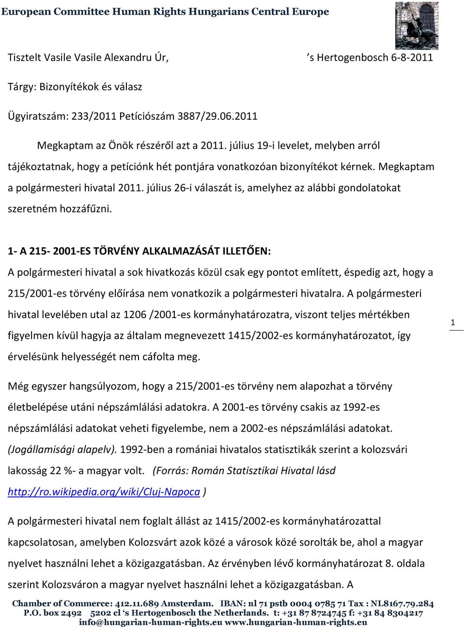 július 26-i válaszát is, amelyhez az alábbi gondolatokat szeretném hozzáfűzni.